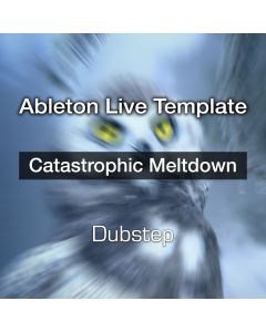 Catastrophic Meltdown - Heavy Dubstep - Ableton Live Template