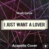 I Just Want A Lover - Noah Cyrus - Acapella Cover