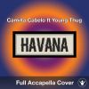 A Capella Camilla Cabelo ft Young Thug - Havana