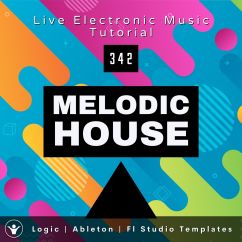 Melodic House Template for Logic Pro, Ableton, Fl Studio | Live Electronic Music Tutorial 342