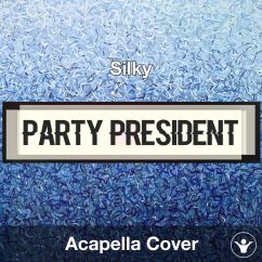 Party President - Silky - Acapella Cover