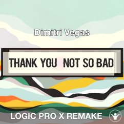 Thank You (Not So Bad)_Dimitri Vegas_Logic Pro Remake