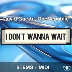 I Don't Wanna Wait - David Guetta, OneRepublic - STEMS + MIDI